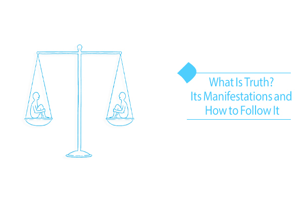 What Is Truth, and How Can We Walk on the Path of Truth?