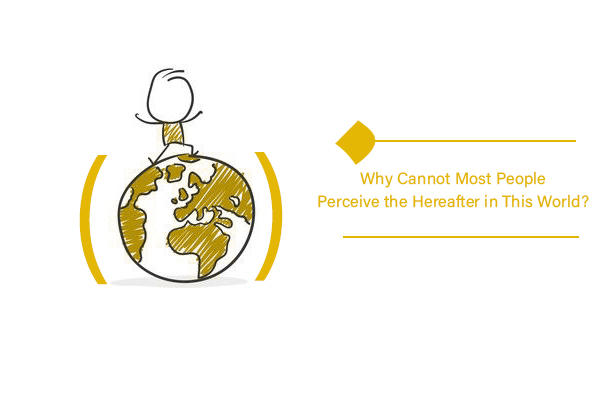 is it that we will be able to perceive the Hereafter?