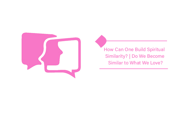 How can one build spiritual similarity? How does it occur?