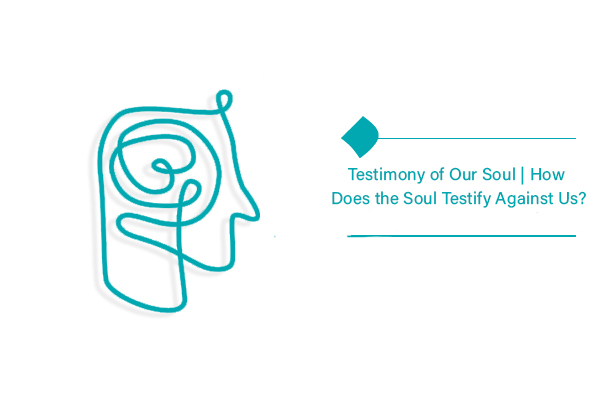 How does the testimony of our soul take place?