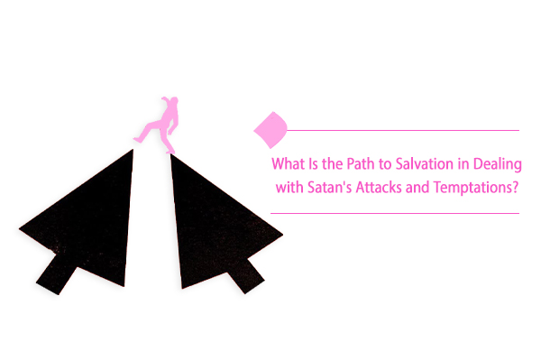 What is the path to salvation in dealing with Satan's attacks?