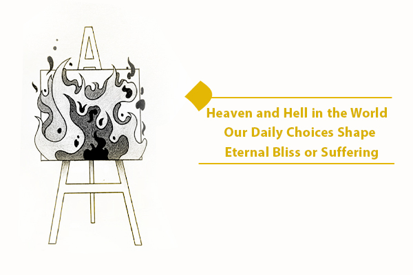 Daily Decisions: Creating Heaven and Hell in the World