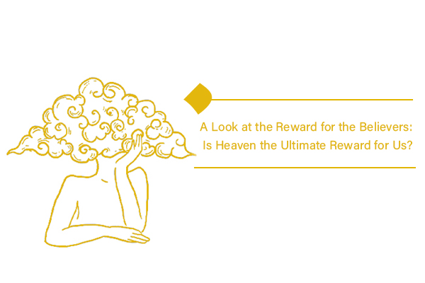 Is Heaven the ultimate reward for the believers in the Hereafter?