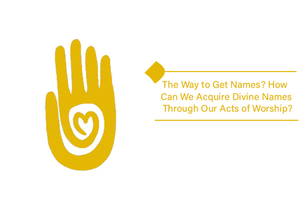 The way to get names shows how worship can bring us divine names.