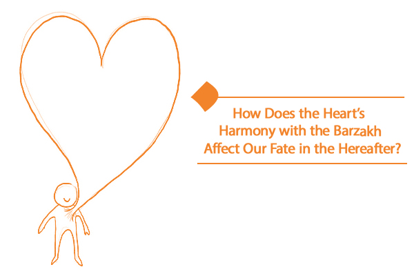 Heart’s harmony with the Barzakh shape our fate in the hereafter.