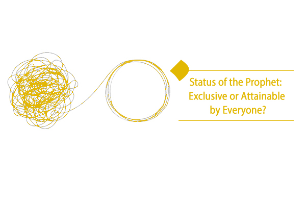 Is the status of the prophet exclusive or attainable by everyone?